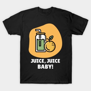 Juice, Juice, Baby! T-Shirt